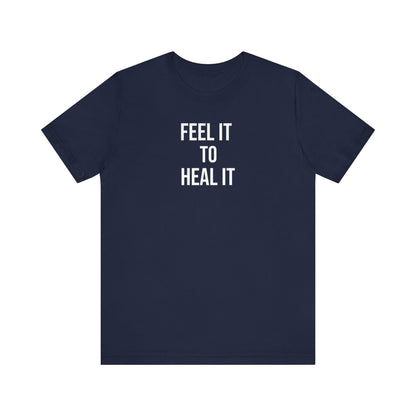 Feel It To Heal It T Shirt