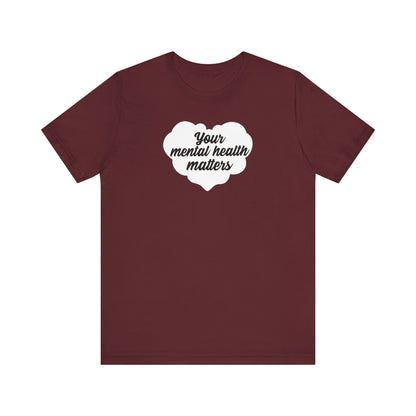 Your Mental Health Matters T Shirt