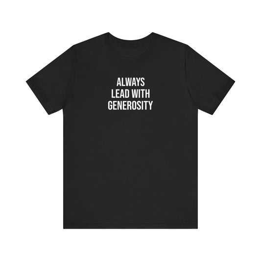 Always Lead With Generosity T Shirt