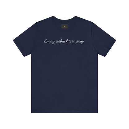 Every Setback Is A Setup T Shirt