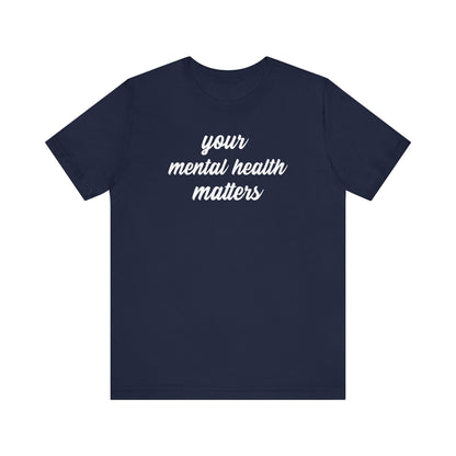 Your Mental Health Matters T Shirt