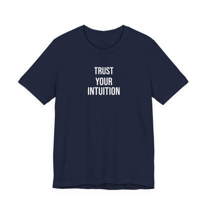 Trust Your Intuition T Shirt