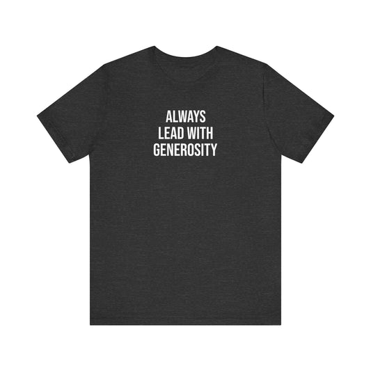 Always Lead With Generosity T Shirt