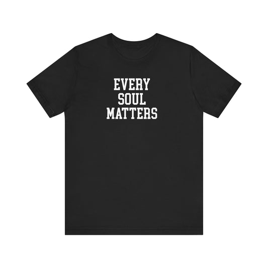 Every Soul Matters T Shirt