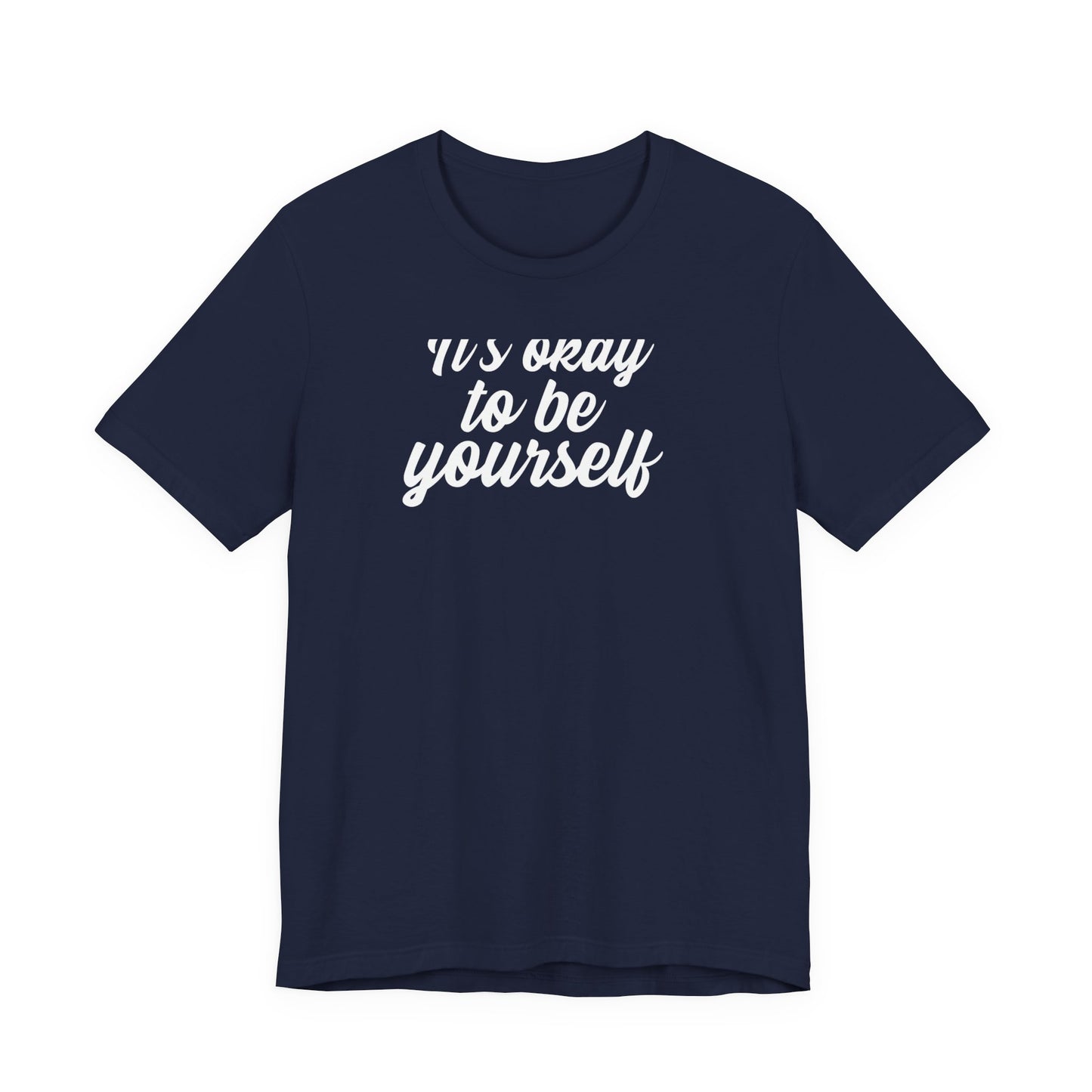 It's Okay To Be Yourself T Shirt