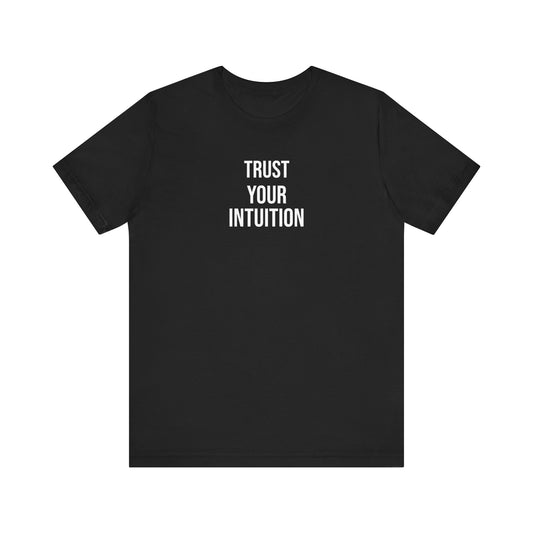 Trust Your Intuition T Shirt