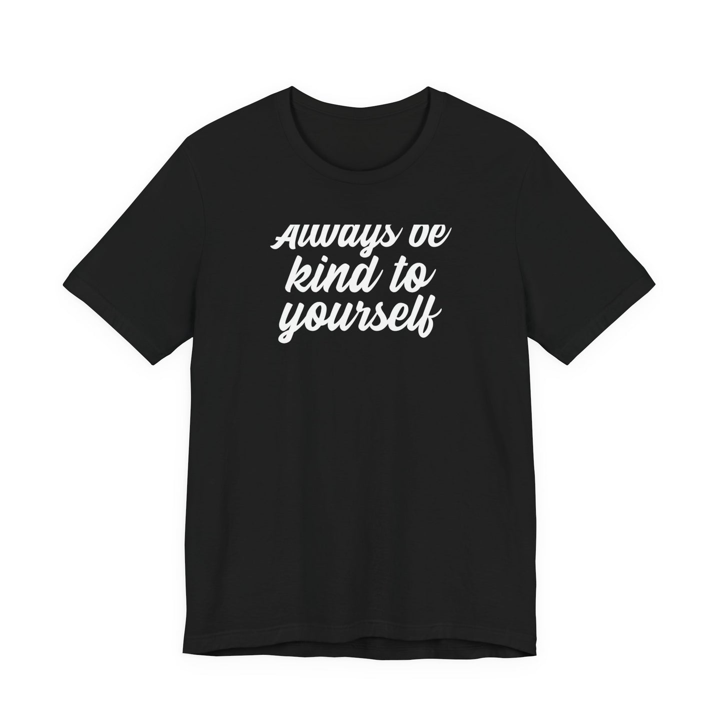 Always Be Kind To Yourself T Shirt