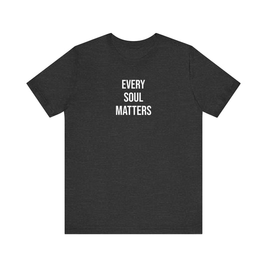 Every Soul Matters  T Shirt