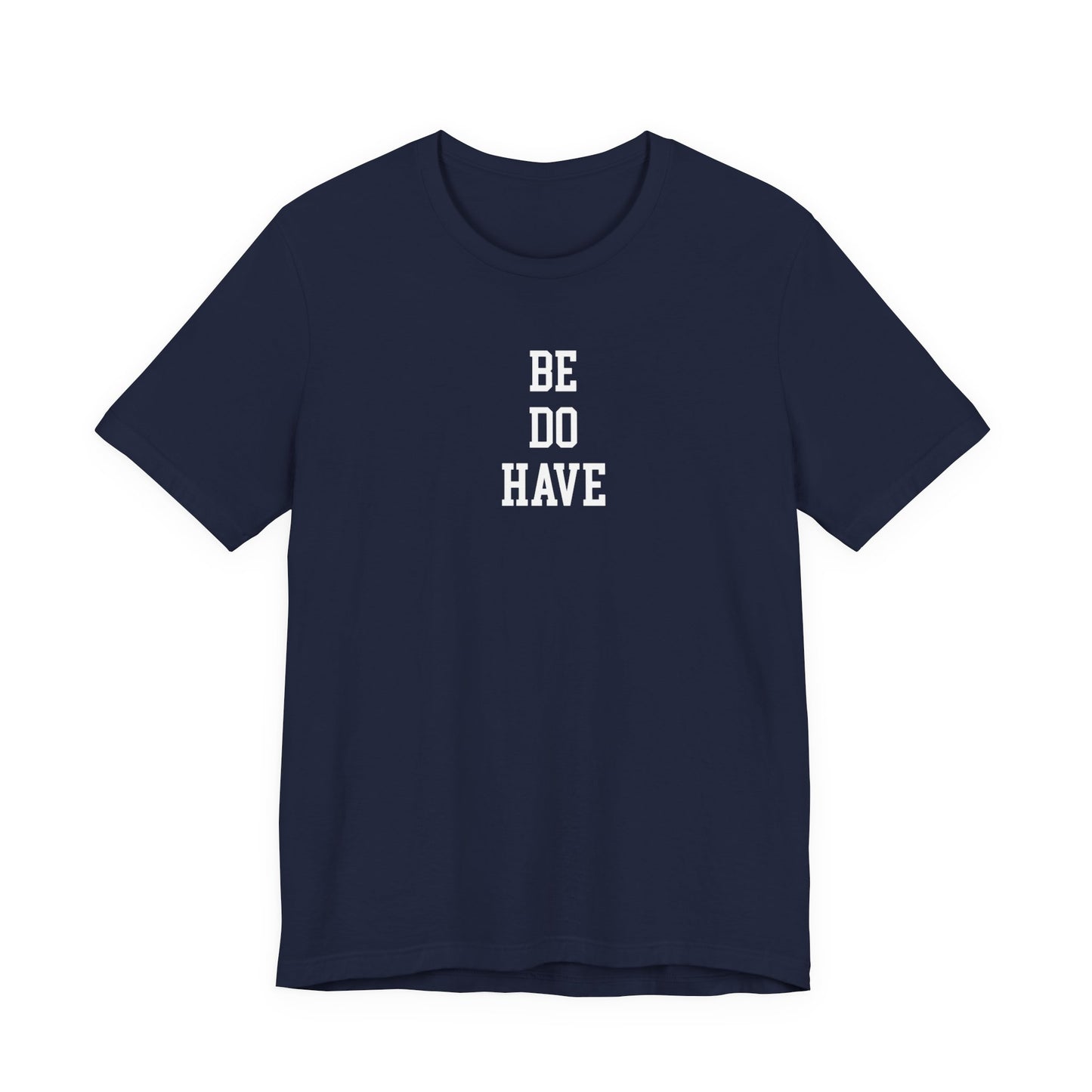 Be Do Have T Shirt