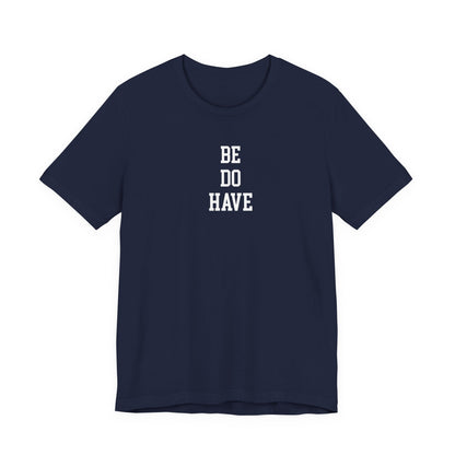 Be Do Have T Shirt
