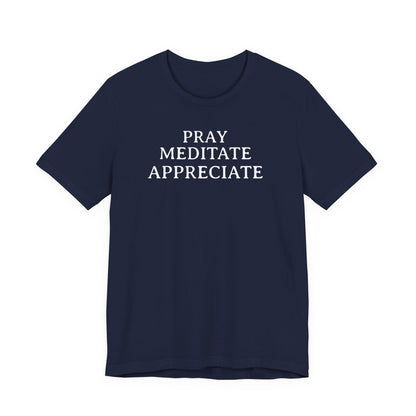 Pray Meditate Appreciate T Shirt