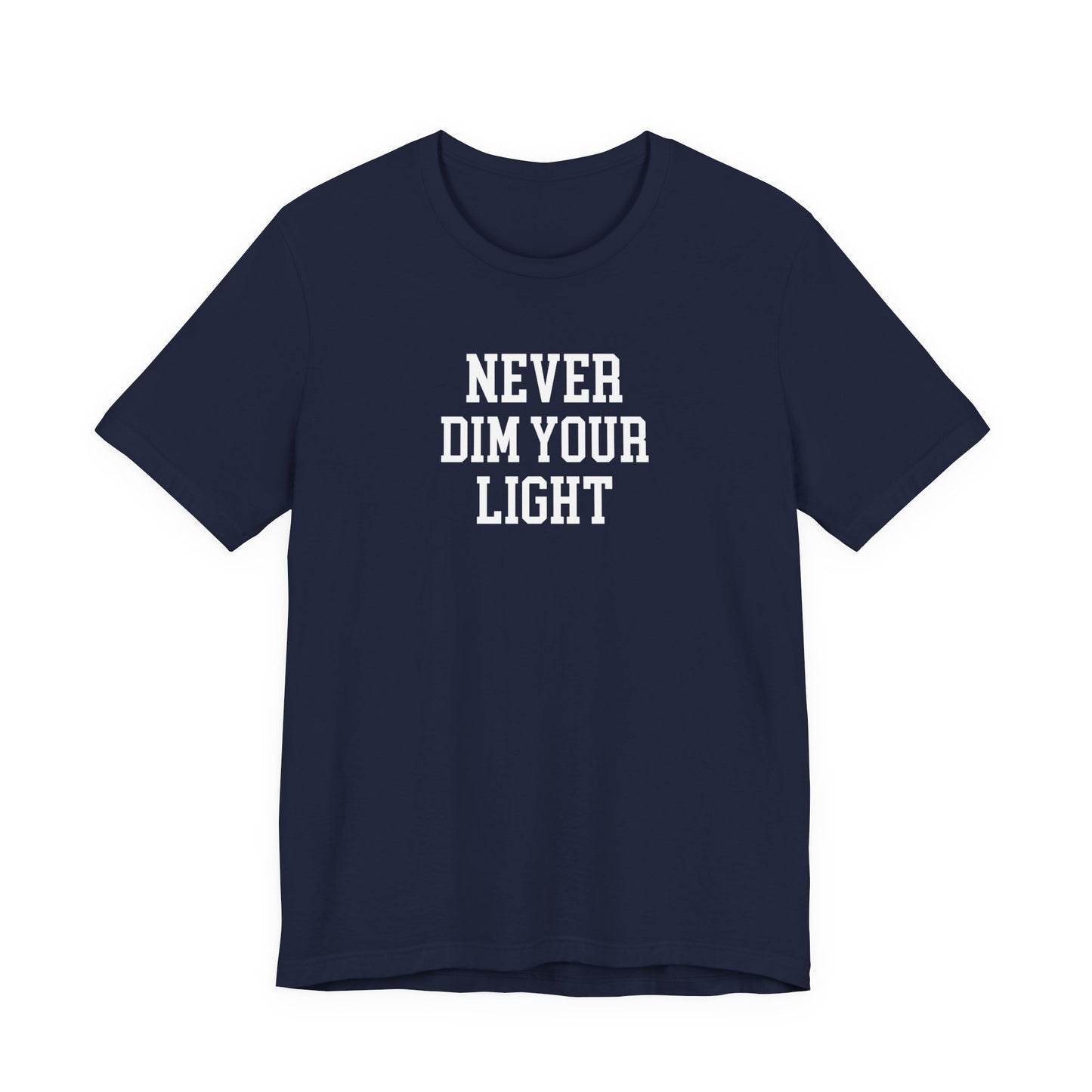 Never Dim Your Light T Shirt