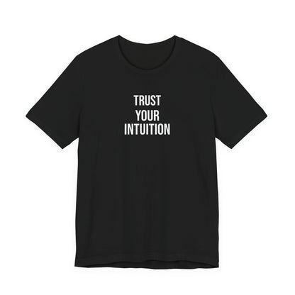 Trust Your Intuition T Shirt