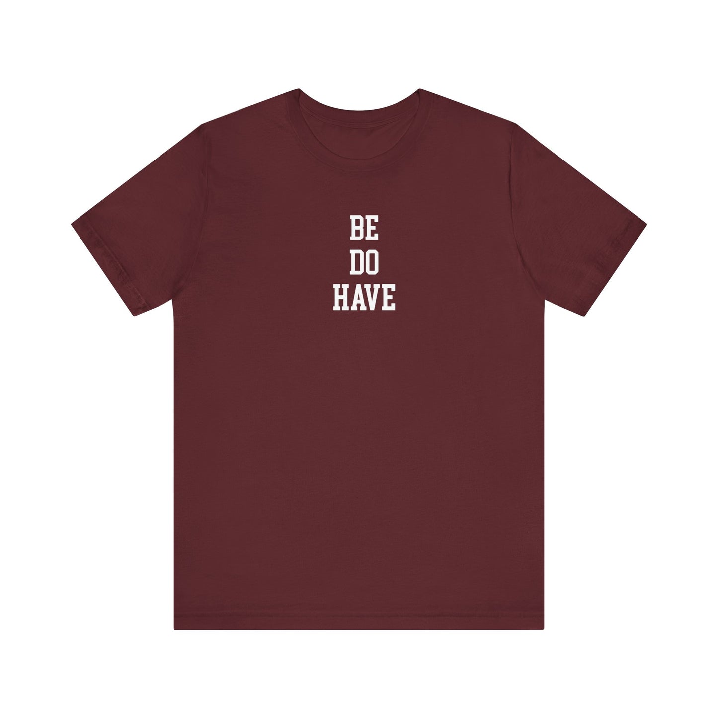 Be Do Have T Shirt