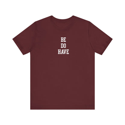 Be Do Have T Shirt