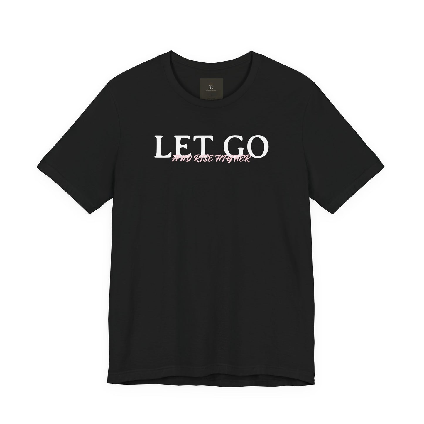 Let Go And Rise Higher T Shirt