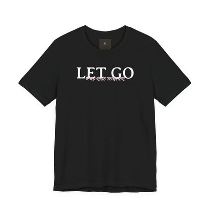 Let Go And Rise Higher T Shirt