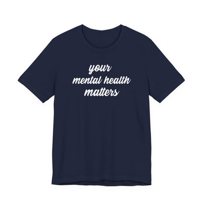 Your Mental Health Matters T Shirt