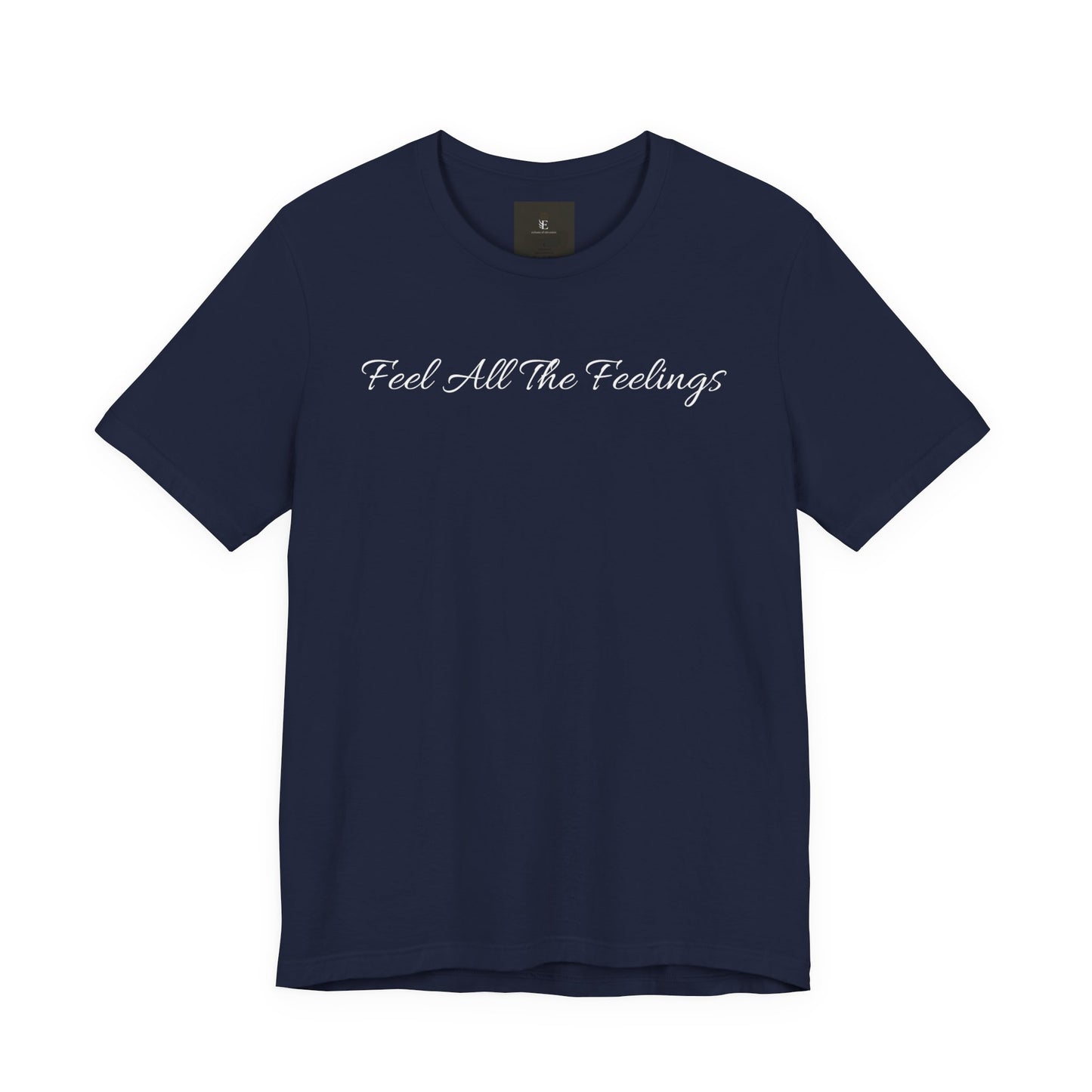 Feel All The Feelings T Shirt