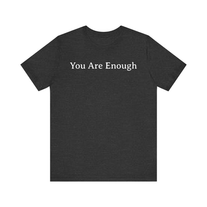 You Are Enough T Shirt