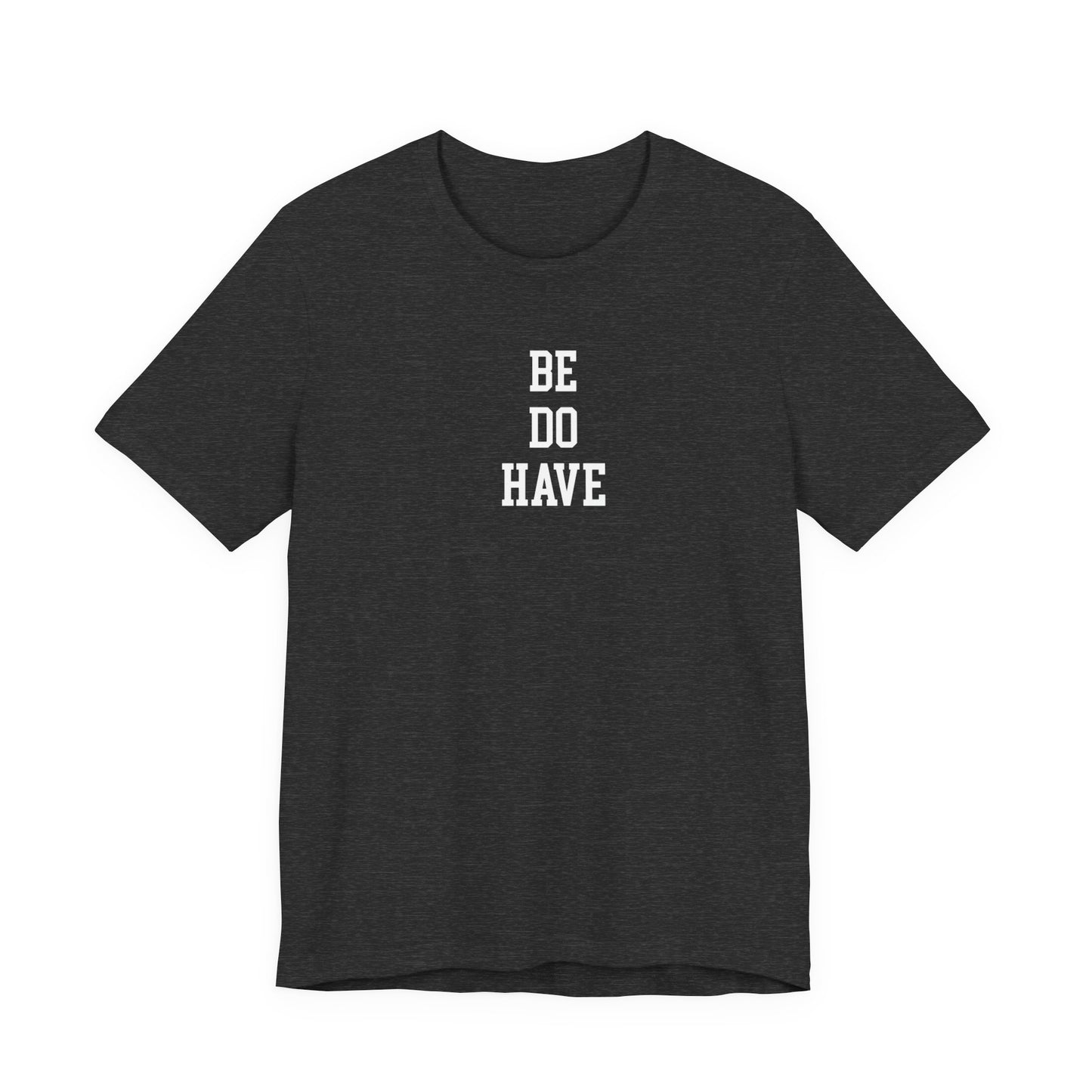 Be Do Have T Shirt