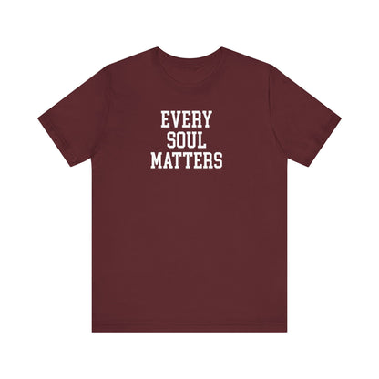 Every Soul Matters T Shirt