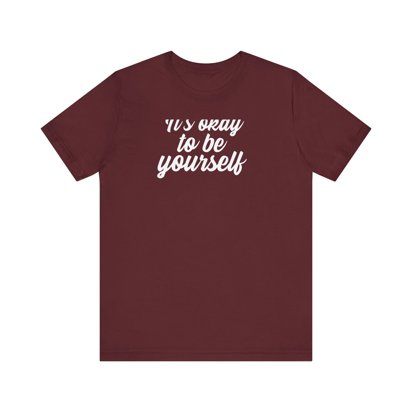 It's Okay To Be Yourself T Shirt
