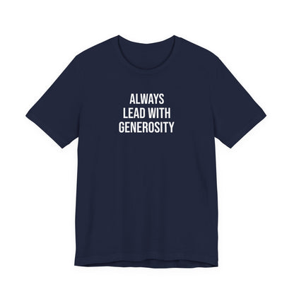 Always Lead With Generosity T Shirt