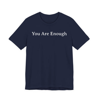 You Are Enough T Shirt
