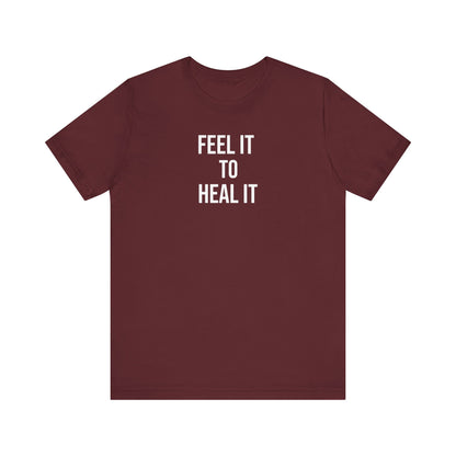 Feel It To Heal It T Shirt