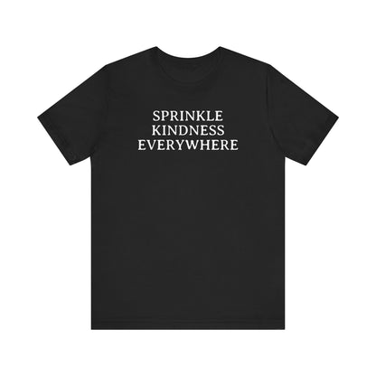 Sprinkle Kindness Everywhere T Shirt